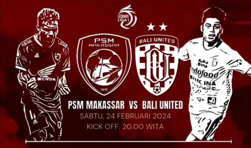 turunminum.id Prediksi Skor PSM Makassar Vs Bali United, Live 24 Februari