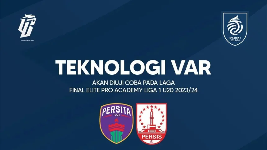 Resmi! VAR Bakal Digunakan di Final EPA Liga 1 U-20 Hari ini