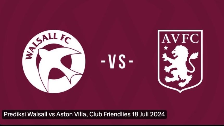 Preview dan Prediksi Pertandingan: Walsall vs Aston Villa Sengit (foto: twitter)